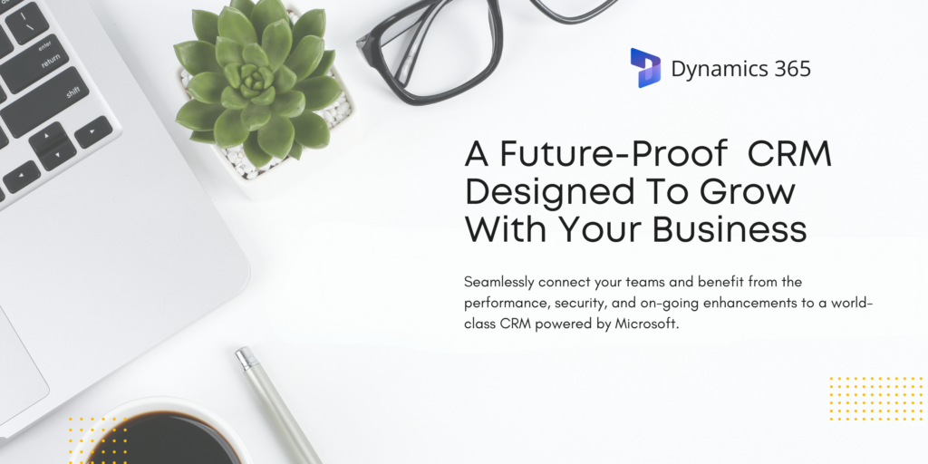 A Future-proof CRM Designed to Grow with Your Business